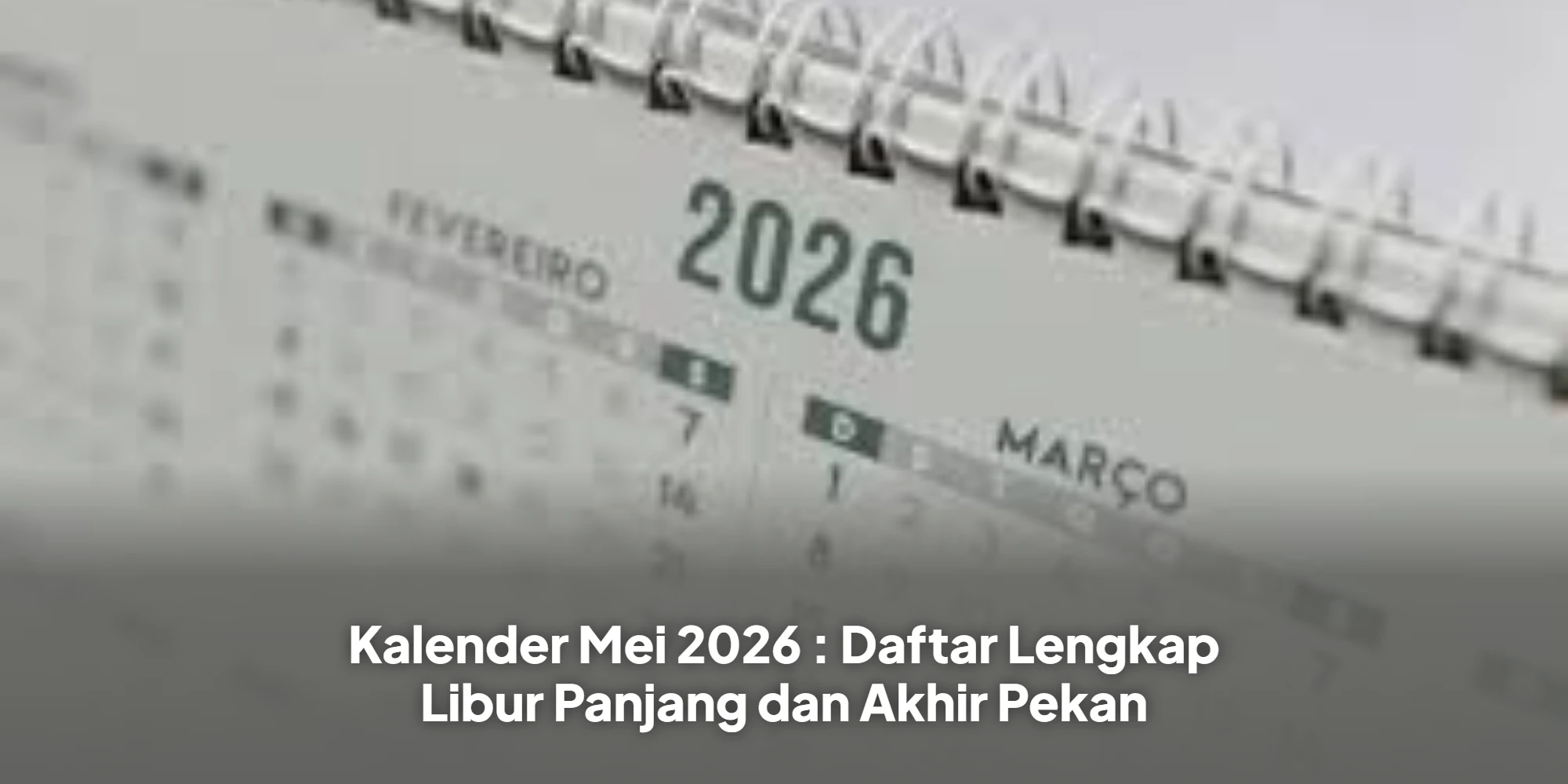 Kalender Mei 2026 : Daftar Lengkap Libur Panjang dan Akhir Pekan