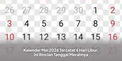 Kalender Mei 2026 Tercatat 6 Hari Libur, Ini Rincian Tanggal Merahnya