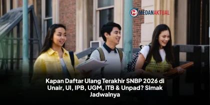 Kapan Daftar Ulang Terakhir SNBP 2026 di Unair, UI, IPB, UGM, ITB & Unpad? Simak Jadwalnya