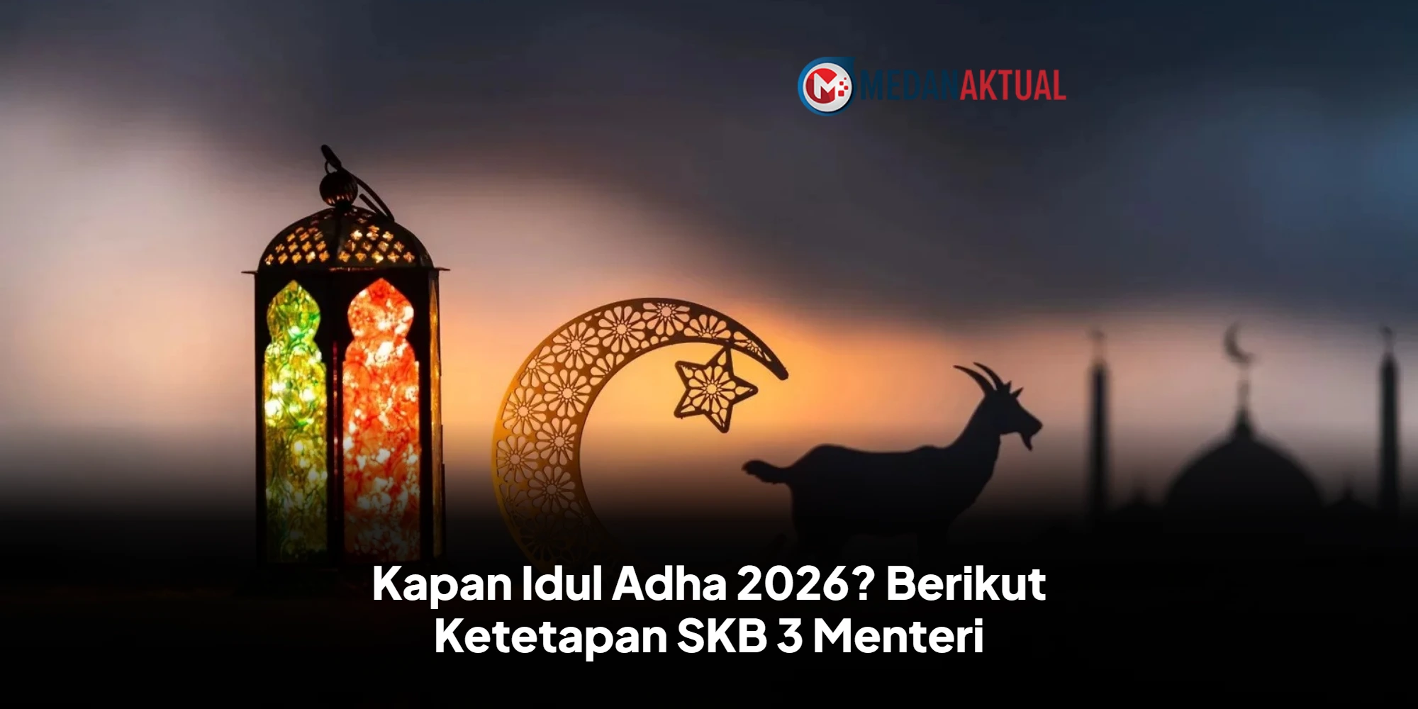 Kapan Idul Adha 2026? Berikut Ketetapan SKB 3 Menteri