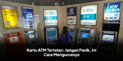 Kartu ATM Tertelan: Jangan Panik, Ini Cara Mengurusnya