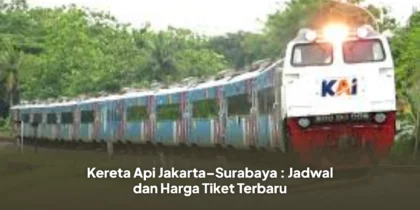 Kereta Api Jakarta–Surabaya : Jadwal dan Harga Tiket Terbaru
