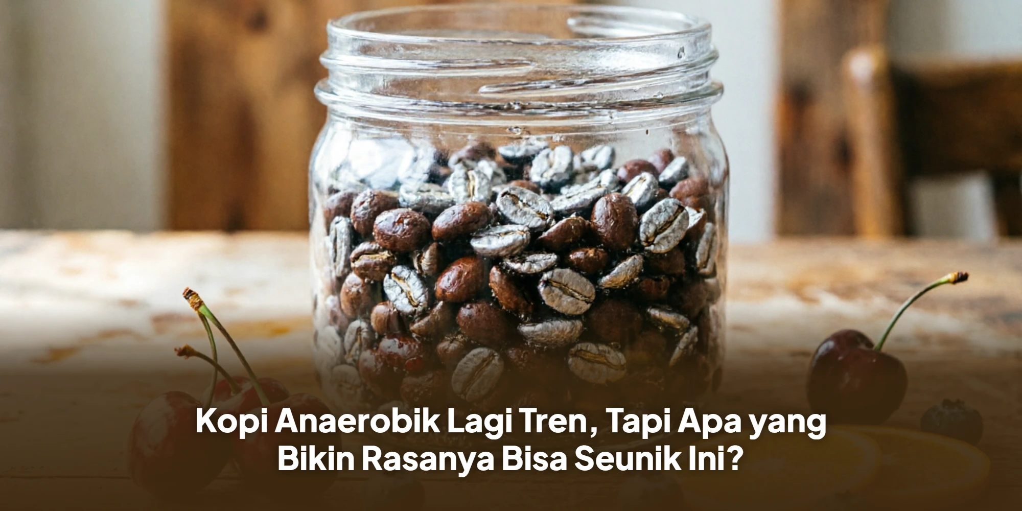 Kopi Anaerobik Lagi Tren, Tapi Apa yang Bikin Rasanya Bisa Seunik Ini?