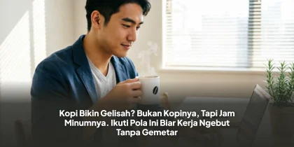 Kopi Bikin Gelisah? Bukan Kopinya, Tapi Jam Minumnya. Ikuti Pola Ini Biar Kerja Ngebut Tanpa Gemetar