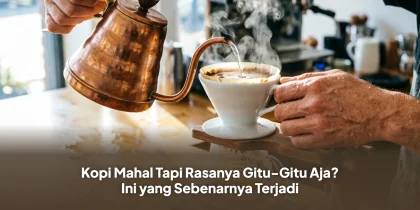 Kopi Mahal Tapi Rasanya Gitu-Gitu Aja? Ini yang Sebenarnya Terjadi