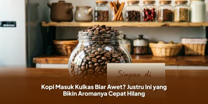 Kopi Masuk Kulkas Biar Awet? Justru Ini yang Bikin Aromanya Cepat Hilang