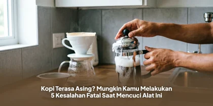 Kopi Terasa Asing? Mungkin Kamu Melakukan 5 Kesalahan Fatal Saat Mencuci Alat Ini