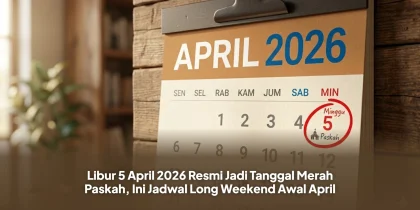 Libur 5 April 2026 Resmi Jadi Tanggal Merah Paskah, Ini Jadwal Long Weekend Awal April