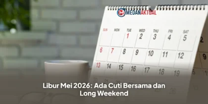 Libur Mei 2026: Ada Cuti Bersama dan Long Weekend