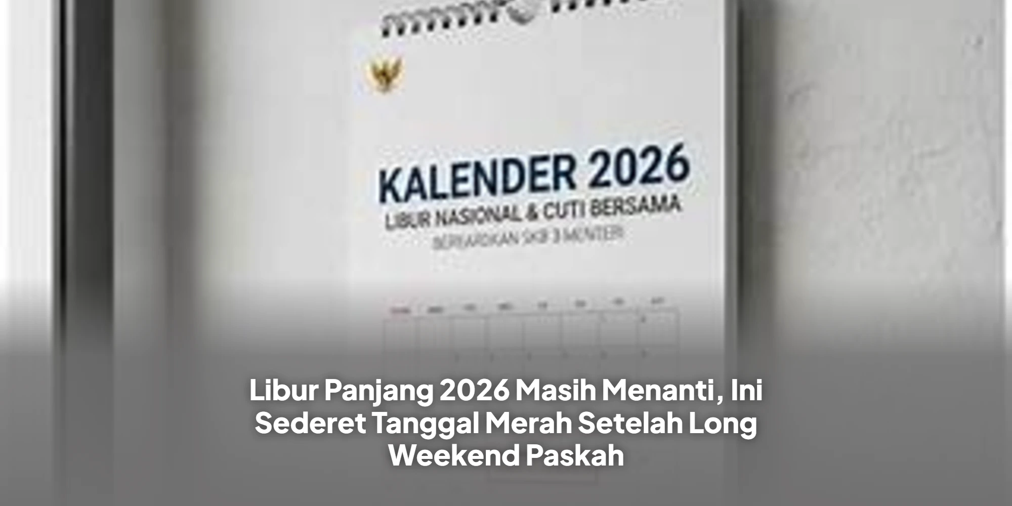 Libur Panjang 2026 Masih Menanti, Ini Sederet Tanggal Merah Setelah Long Weekend Paskah