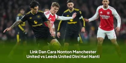 Link Dan Cara Nonton Manchester United vs Leeds United Dini Hari Nanti