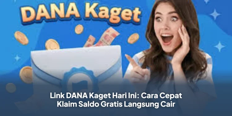 Link DANA Kaget Hari Ini: Cara Cepat Klaim Saldo Gratis Langsung Cair