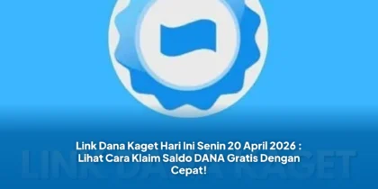 Link Dana Kaget Hari Ini Senin 20 April 2026 : Lihat Cara Klaim Saldo DANA Gratis Dengan Cepat!