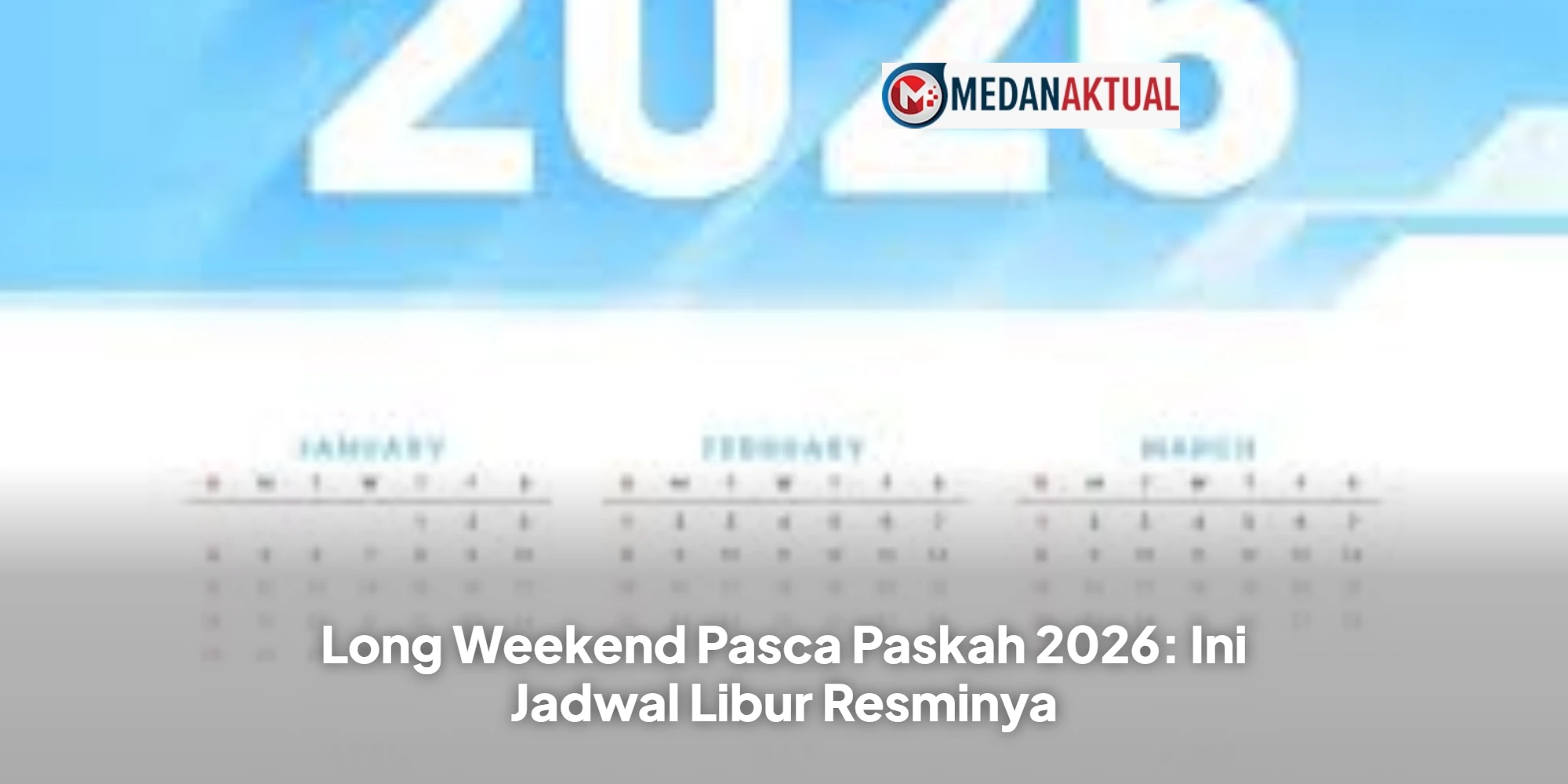 Long Weekend Pasca Paskah 2026: Ini Jadwal Libur Resminya