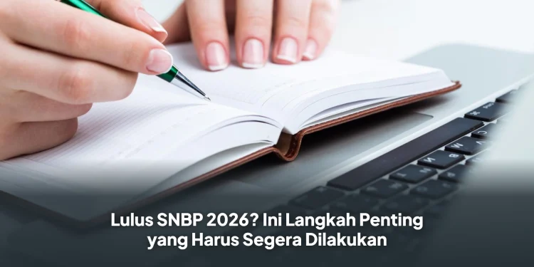 Lulus SNBP 2026? Ini Langkah Penting yang Harus Segera Dilakukan