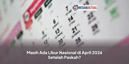 Masih Ada Libur Nasional di April 2026 Setelah Paskah?