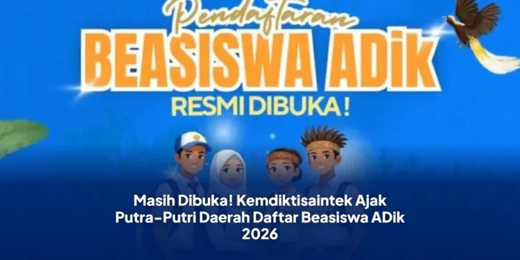 Masih Dibuka! Kemdiktisaintek Ajak Putra-Putri Daerah Daftar Beasiswa ADik 2026