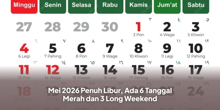 Mei 2026 Penuh Libur, Ada 6 Tanggal Merah dan 3 Long Weekend