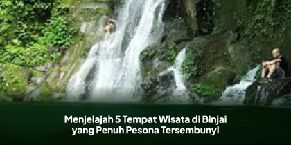 Menjelajah 5 Tempat Wisata di Binjai yang Penuh Pesona Tersembunyi