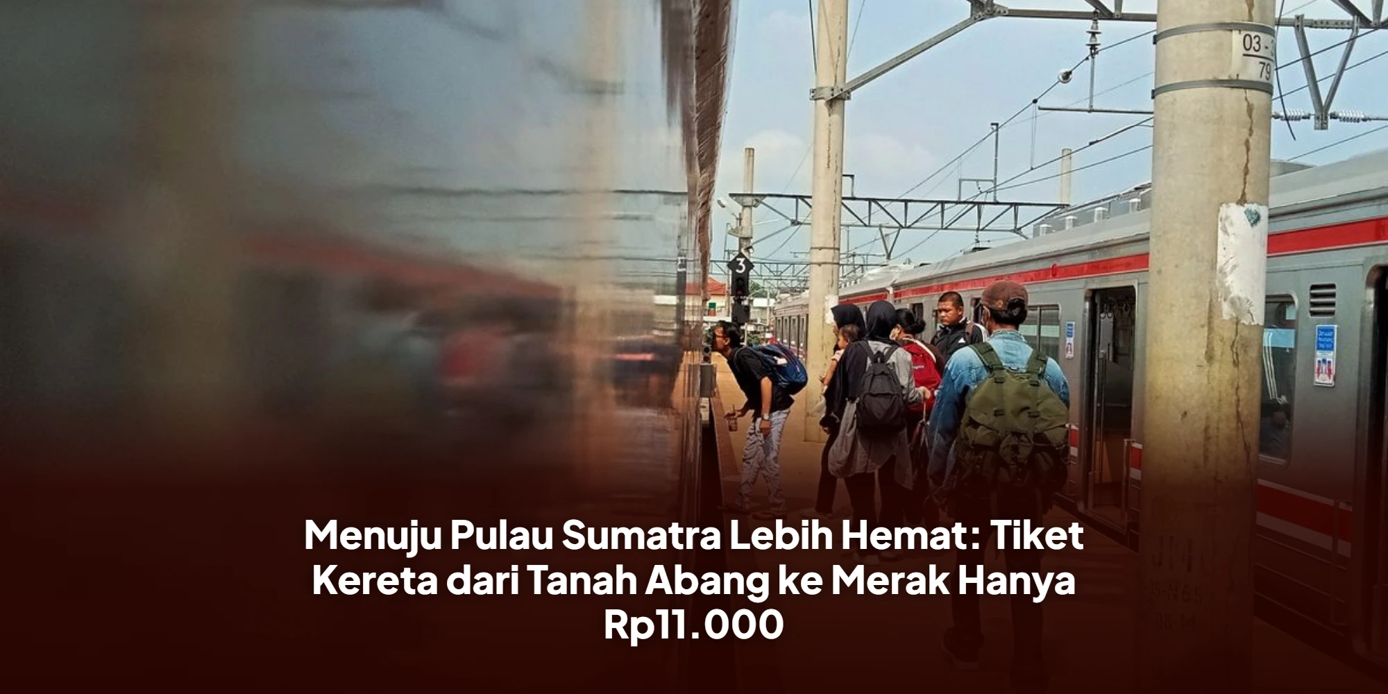Menuju Pulau Sumatra Lebih Hemat: Tiket Kereta dari Tanah Abang ke Merak Hanya Rp11.000
