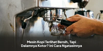 Mesin Kopi Terlihat Bersih, Tapi Dalamnya Kotor? Ini Cara Ngatasinnya