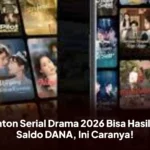 Nonton Serial Drama 2026 Bisa Hasilkan Saldo DANA, Ini Caranya!