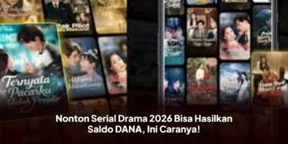 Nonton Serial Drama 2026 Bisa Hasilkan Saldo DANA, Ini Caranya!