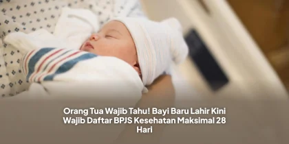 Orang Tua Wajib Tahu! Bayi Baru Lahir Kini Wajib Daftar BPJS Kesehatan Maksimal 28 Hari