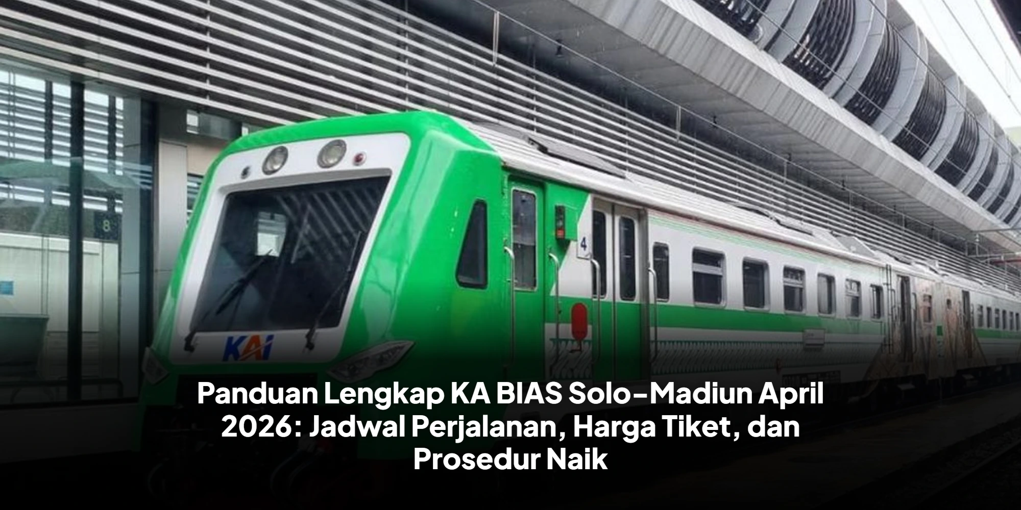 Panduan Lengkap KA BIAS Solo-Madiun April 2026: Jadwal Perjalanan, Harga Tiket, dan Prosedur Naik