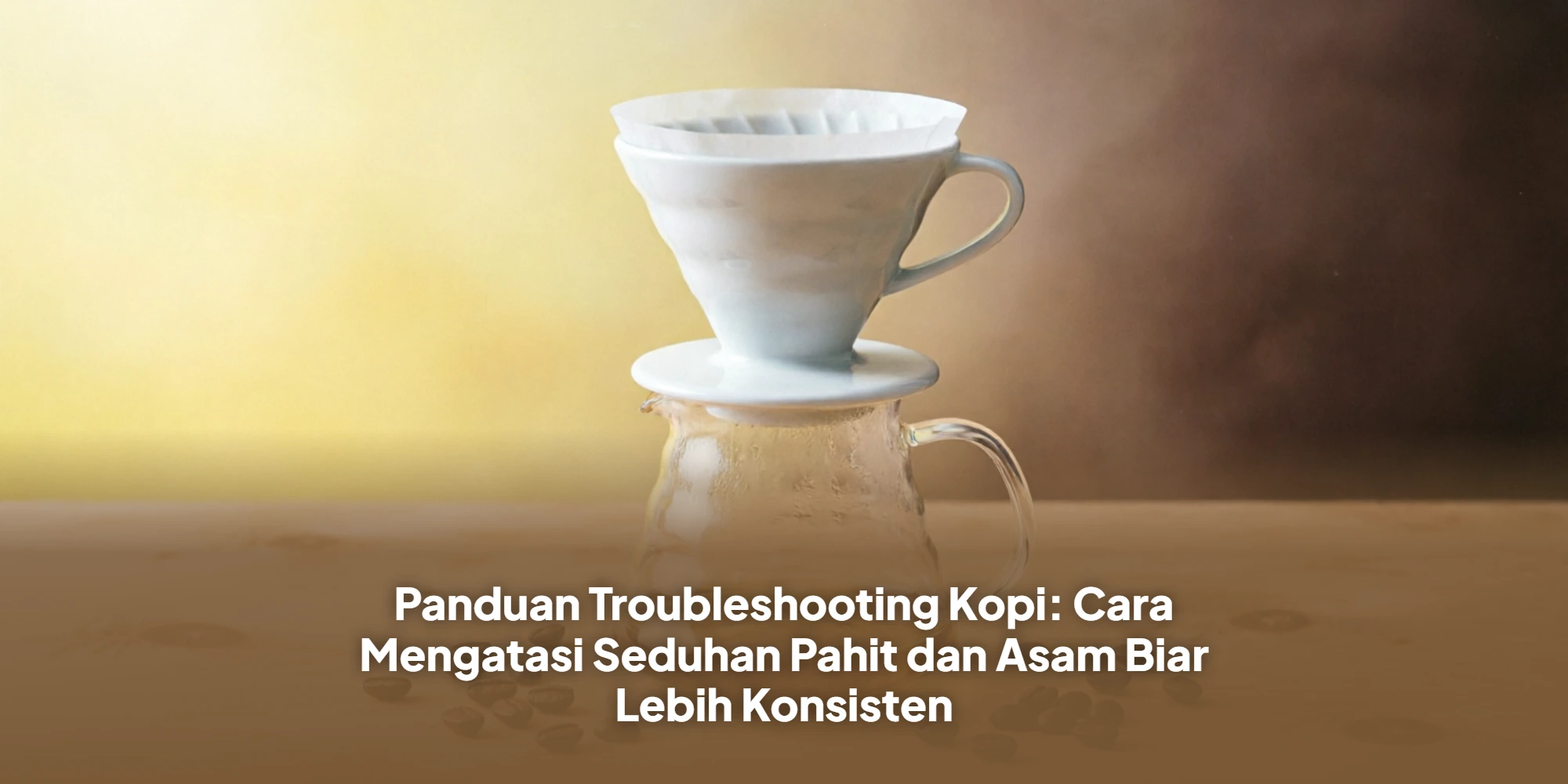 Panduan Troubleshooting Kopi: Cara Mengatasi Seduhan Pahit dan Asam Biar Lebih Konsisten