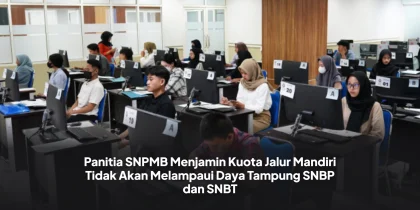 Panitia SNPMB Menjamin Kuota Jalur Mandiri Tidak Akan Melampaui Daya Tampung SNBP dan SNBT