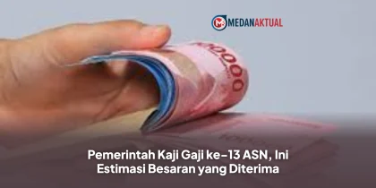 Pemerintah Kaji Gaji ke-13 ASN, Ini Estimasi Besaran yang Diterima