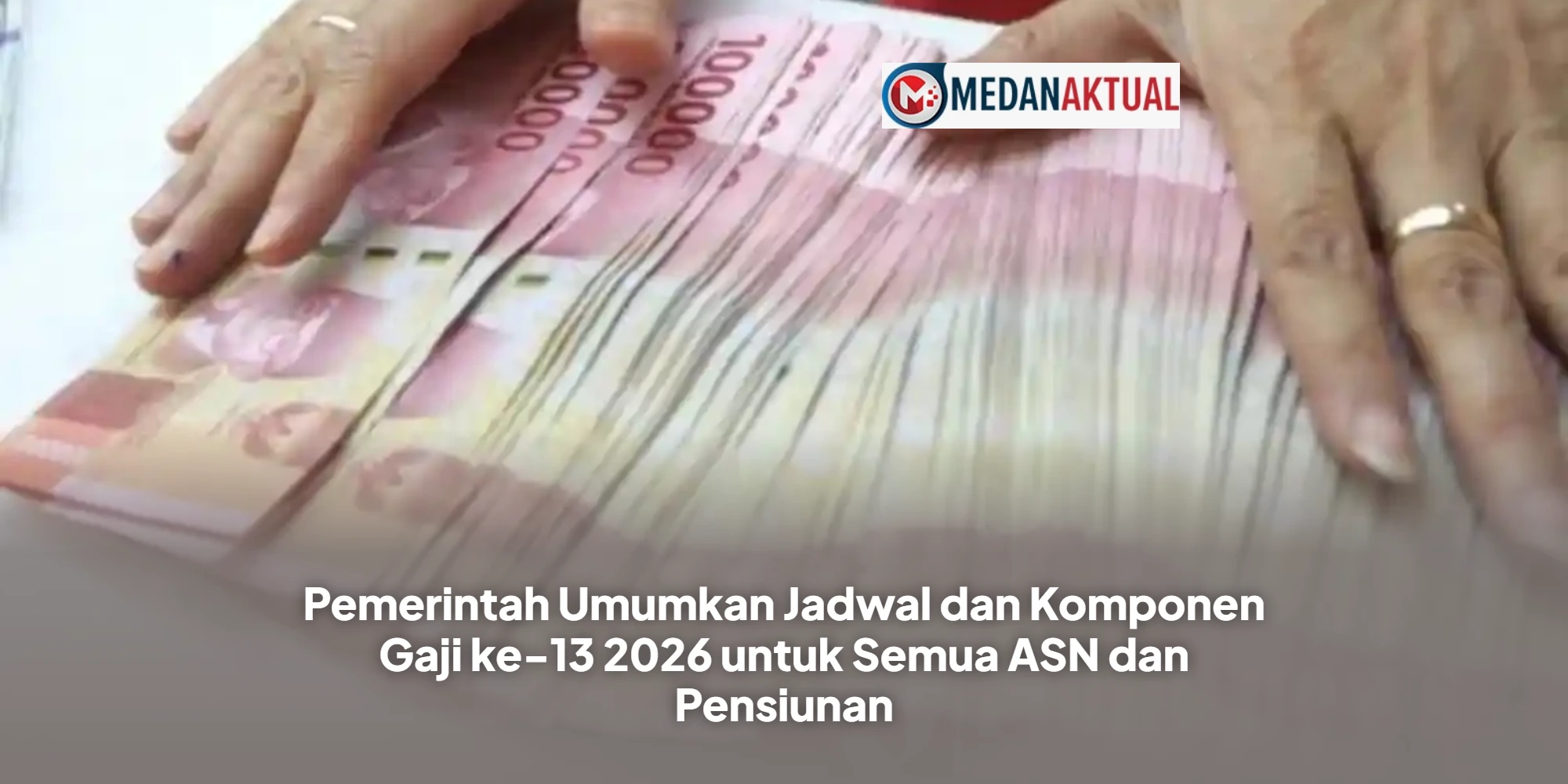Pemerintah Umumkan Jadwal dan Komponen Gaji ke-13 2026 untuk Semua ASN dan Pensiunan