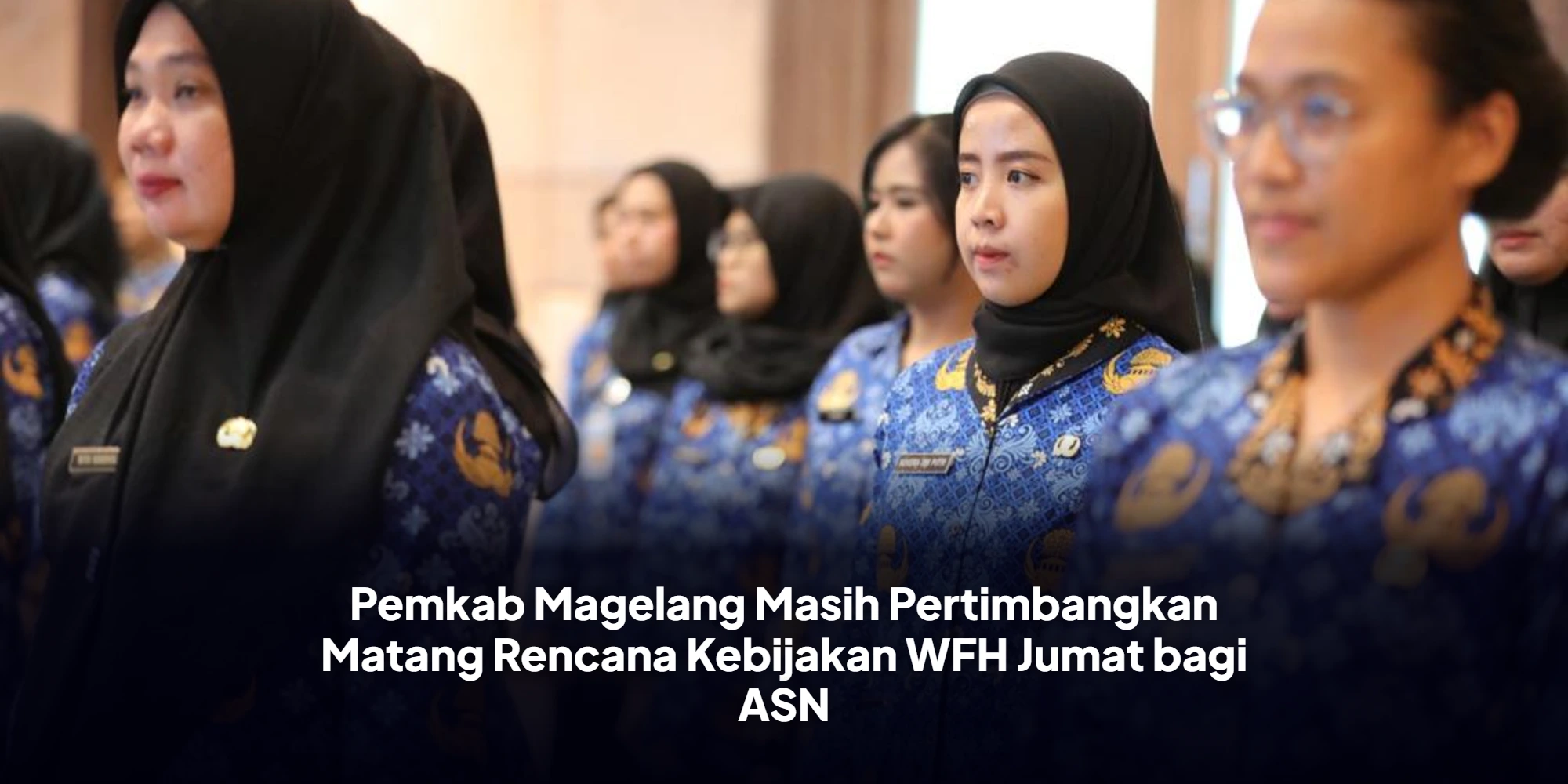 Pemkab Magelang Masih Pertimbangkan Matang Rencana Kebijakan WFH Jumat bagi ASN