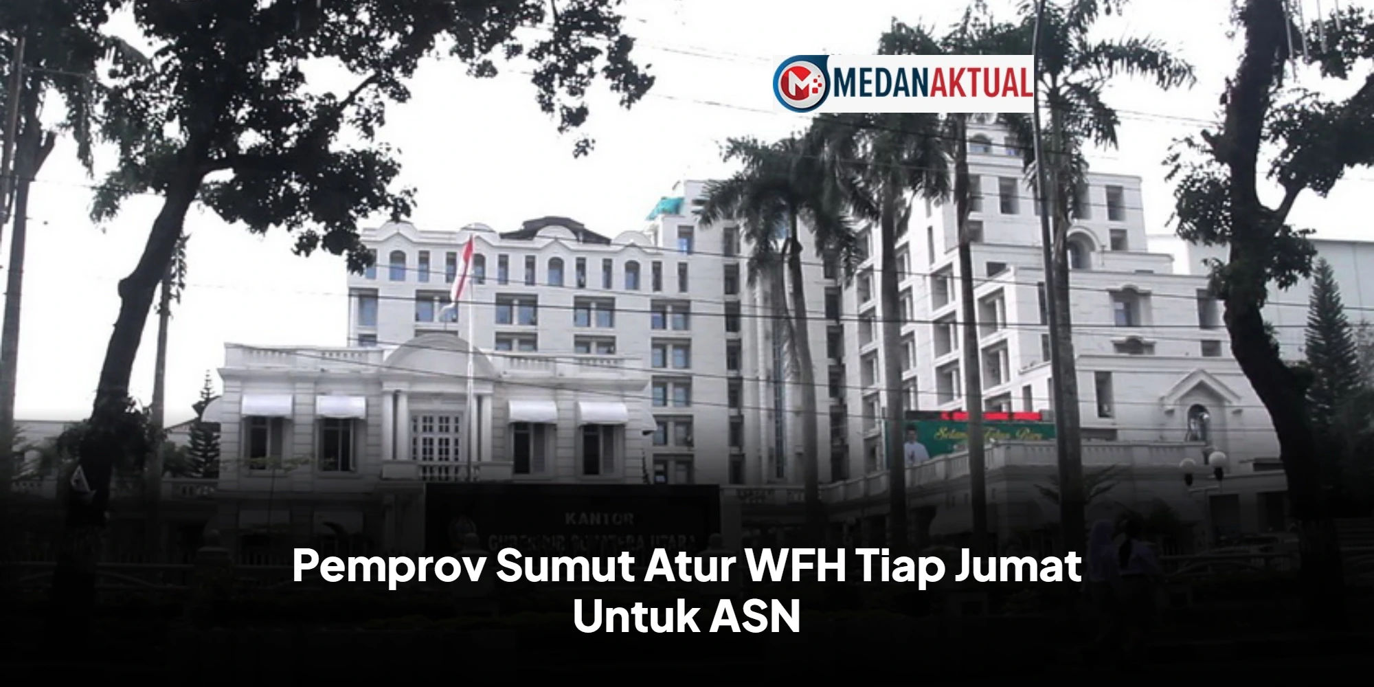 Pemprov Sumut Atur WFH Tiap Jumat Untuk ASN
