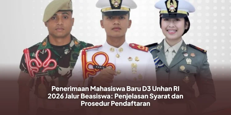 Penerimaan Mahasiswa Baru D3 Unhan RI 2026 Jalur Beasiswa: Penjelasan Syarat dan Prosedur Pendaftaran