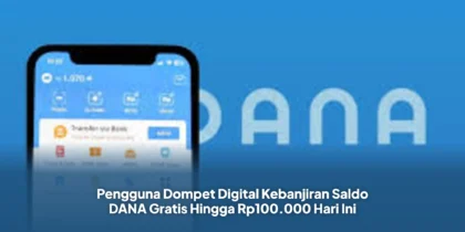 Pengguna Dompet Digital Kebanjiran Saldo DANA Gratis Hingga Rp100.000 Hari Ini