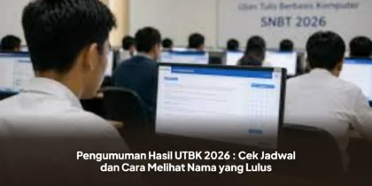 Pengumuman Hasil UTBK 2026 : Cek Jadwal dan Cara Melihat Nama yang Lulus