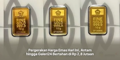 Pergerakan Harga Emas Hari Ini, Antam hingga Galeri24 Bertahan di Rp 2,8 Jutaan