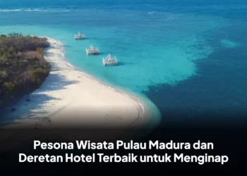 Pesona Wisata Pulau Madura dan Deretan Hotel Terbaik untuk Menginap