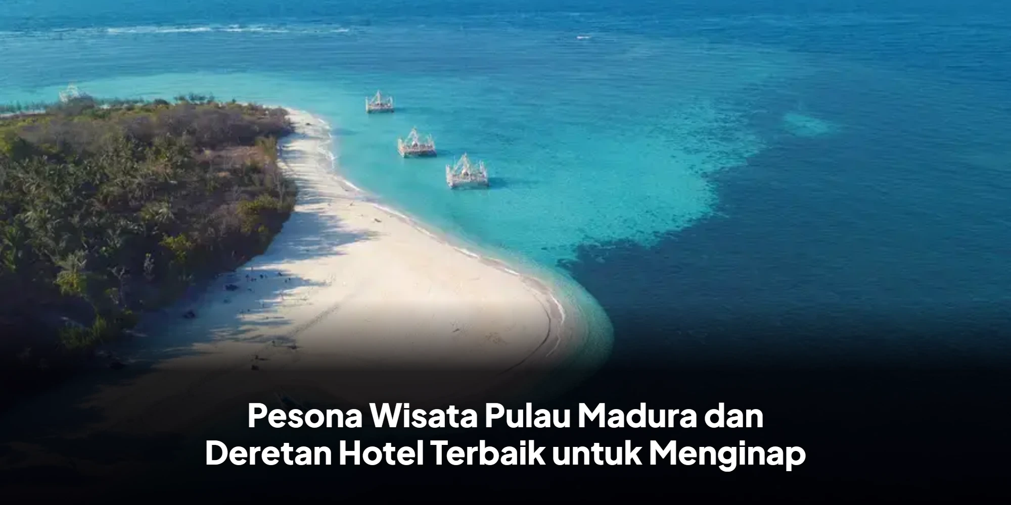 Pesona Wisata Pulau Madura dan Deretan Hotel Terbaik untuk Menginap