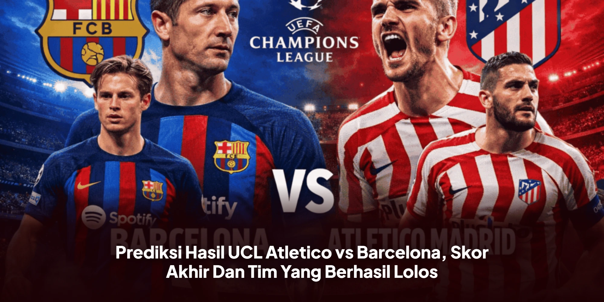 Prediksi Hasil UCL Atletico vs Barcelona, Skor Akhir Dan Tim Yang Berhasil Lolos