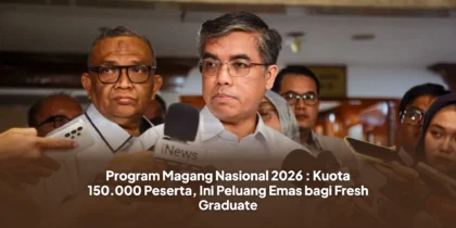 Program Magang Nasional 2026 : Kuota 150.000 Peserta, Ini Peluang Emas bagi Fresh Graduate