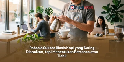 Rahasia Sukses Bisnis Kopi yang Sering Diabaikan, tapi Menentukan Bertahan atau Tidak