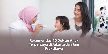 Rekomendasi 10 Dokter Anak Terpercaya di Jakarta dan Jam Praktiknya