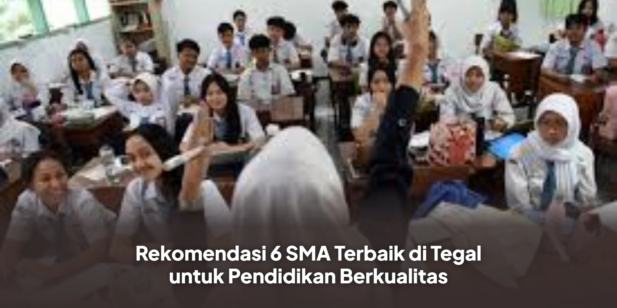 Rekomendasi 6 SMA Terbaik di Tegal untuk Pendidikan Berkualitas