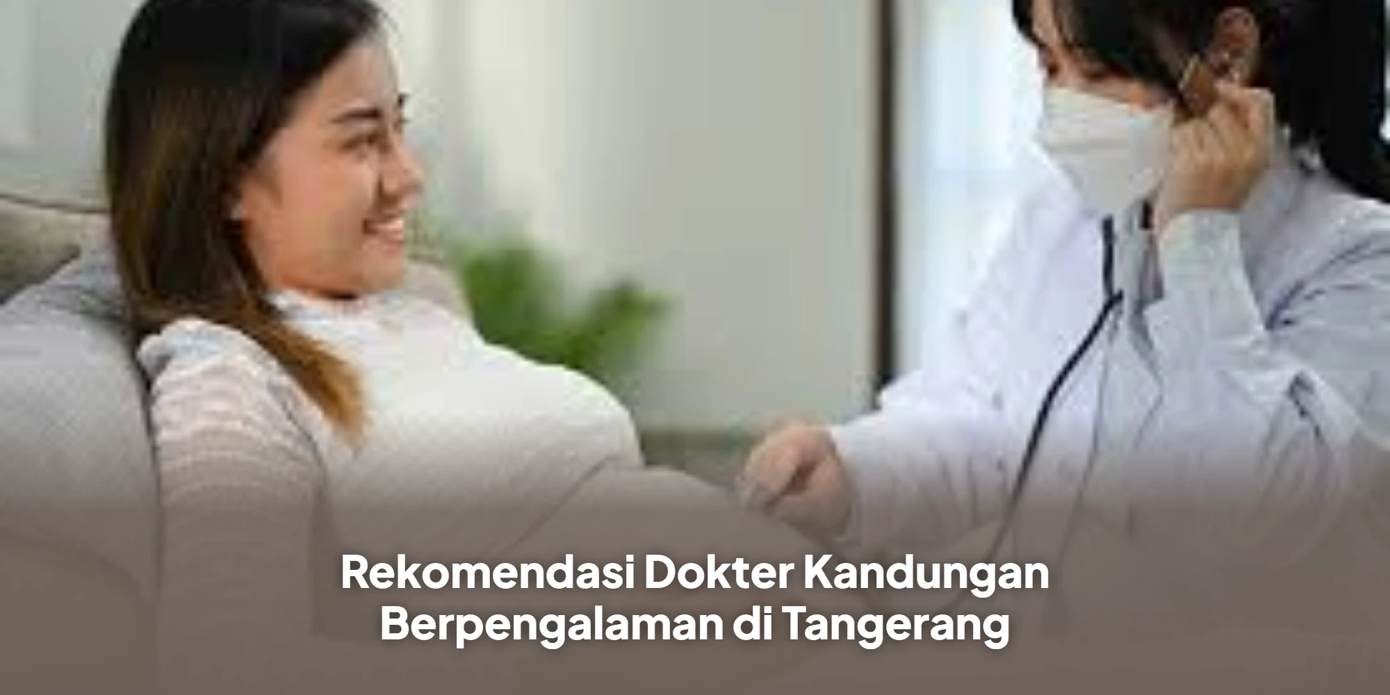 Rekomendasi Dokter Kandungan Berpengalaman di Tangerang