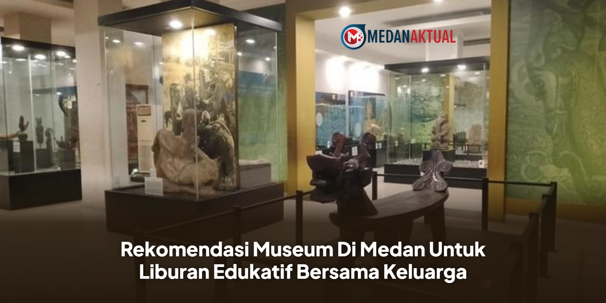 Rekomendasi Museum Di Medan Untuk Liburan Edukatif Bersama Keluarga