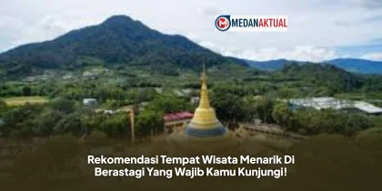 Rekomendasi Tempat Wisata Menarik Di Berastagi Yang Wajib Kamu Kunjungi!