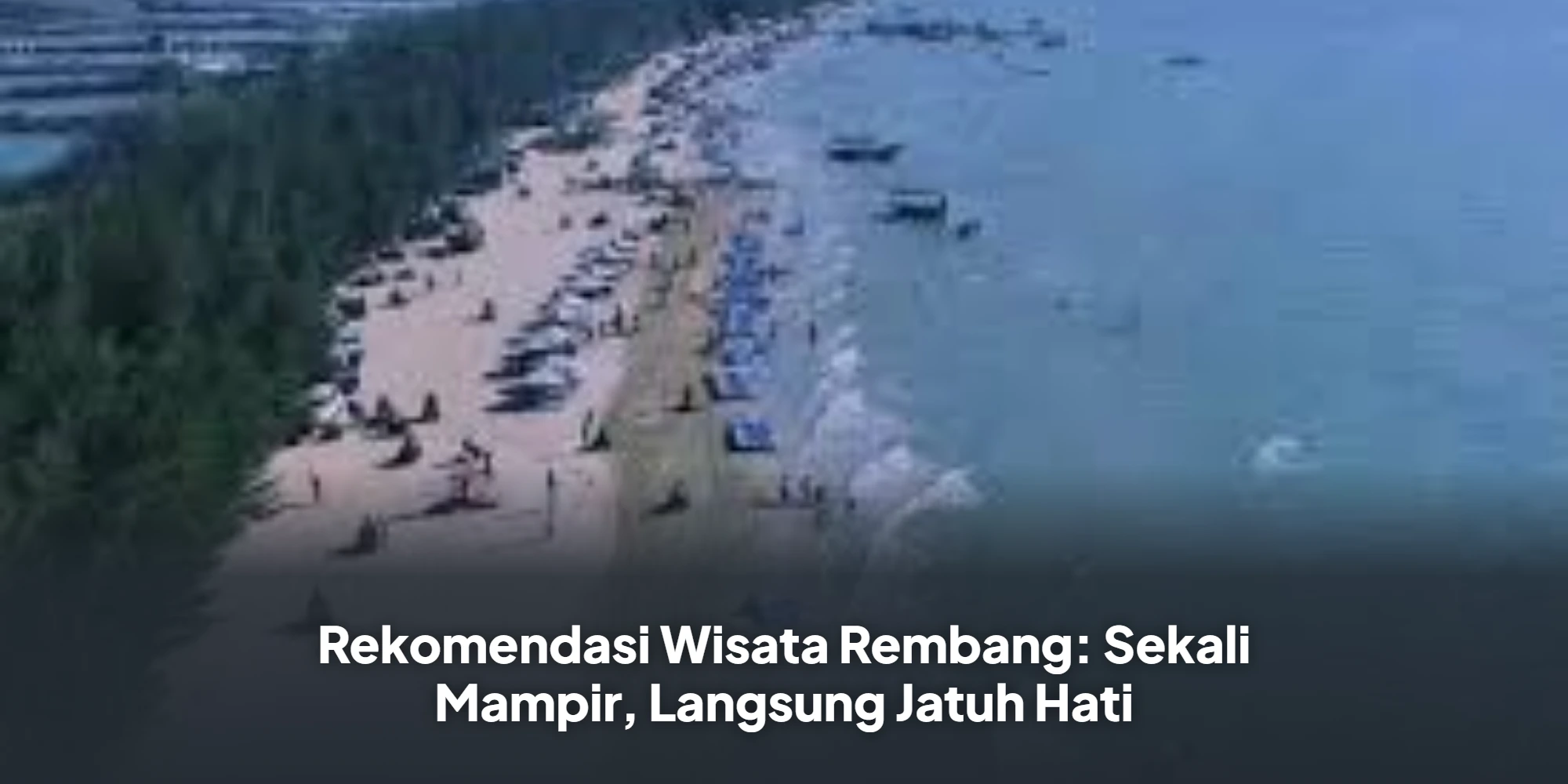 Rekomendasi Wisata Rembang: Sekali Mampir, Langsung Jatuh Hati